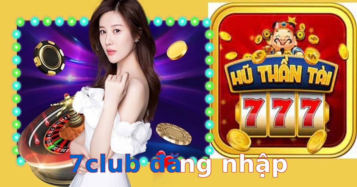 7club đăng nhập