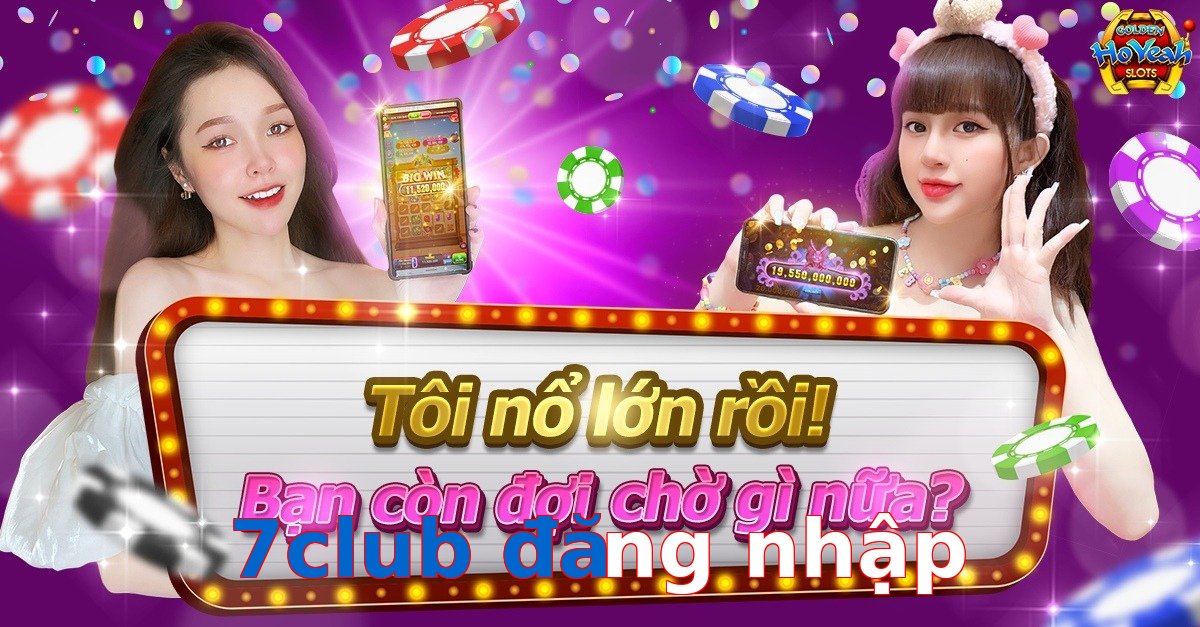 7club đăng nhập